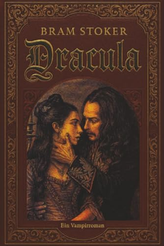 Dracula Ein Vampirroman: Der berühmteste Vampirroman aller Zeiten - ungekürzte deutsche Ausgabe (Klassiker der Weltliteratur)