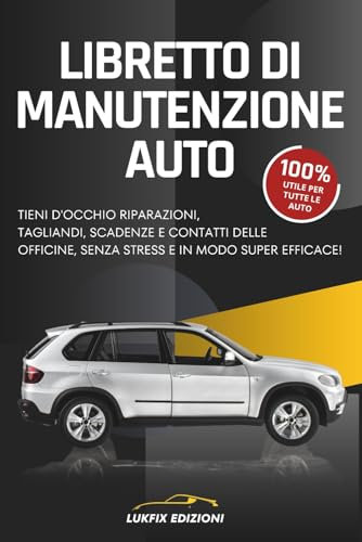 Libretto di Manutenzione Auto: Tieni d'occhio riparazioni, tagliandi, scadenze e contatti delle officine, senza stress e in modo super efficace!