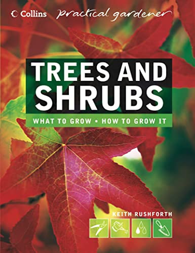 Collins Practical Gardener – Trees and Shrubs: The essential and definitive guide (Collins Practical Gardener S.)