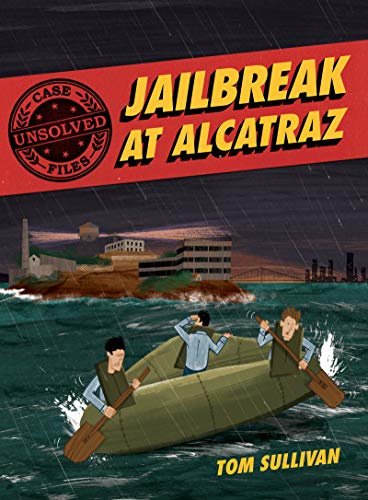 Unsolved Case Files: Jailbreak at Alcatraz: Frank Morris & the Anglin Brothers' Great Escape, A Graphic Novel
