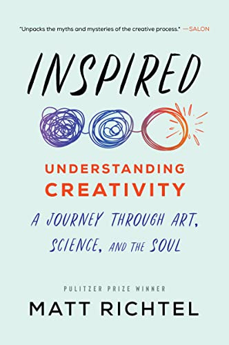 Inspired: Understanding Creativity: A Journey Through Art, Science, and the Soul – A Porchlight Award Winner on Innovation, Technology, and the Secrets to Unlocking Potential