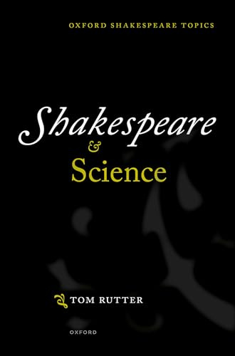 Shakespeare and Science (Oxford Shakespeare Topics)
