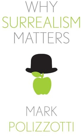 Why Surrealism Matters (Why X Matters Series)