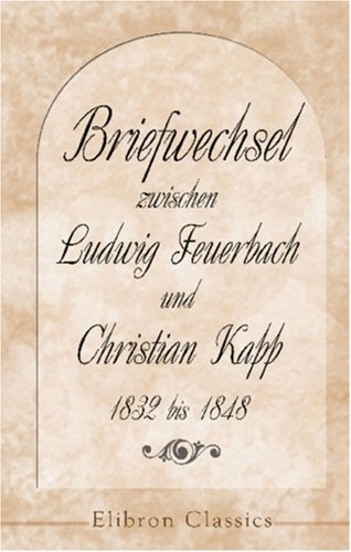 Briefwechsel zwischen Ludwig Feuerbach und Christian Kapp, 1832 bis 1848