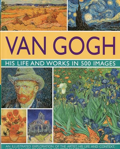 Van Gogh: His Life & Works in 500 Images: His Life & Works in 500 Images (Great Artists)