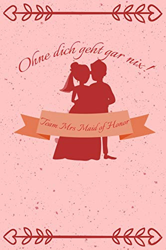 Ohne dich geht gar nix! Team Mrs Maid of Honor: Liniertes Notizbuch Für Die Beste Freundin Zur Hochzeit deiner Träume - Ein Lustiges Geschenk