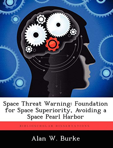 Space Threat Warning: Foundation for Space Superiority, Avoiding a Space Pearl Harbor