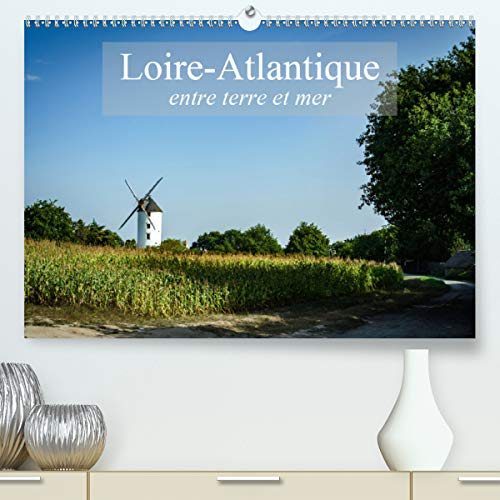 Loire-Atlantique, entre terre et mer (Premium, hochwertiger DIN A2 Wandkalender 2021, Kunstdruck in Hochglanz): Paysages de Loire-Atlantique (Calendrier mensuel, 14 Pages )