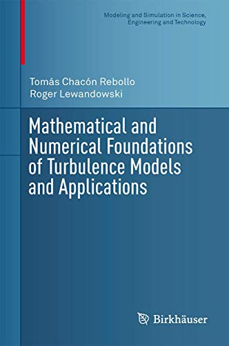 Mathematical and Numerical Foundations of Turbulence Models and Applications (Modeling and Simulation in Science, Engineering and Technology)