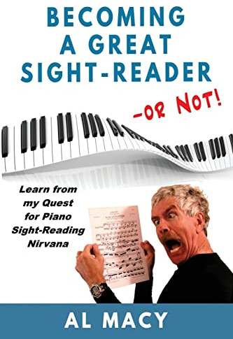 Becoming a Great Sight-Reader -- or Not!: Learn from my Quest for Piano Sight-Reading Nirvana