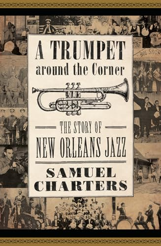 A Trumpet around the Corner: The Story of New Orleans Jazz (American Made Music Series)