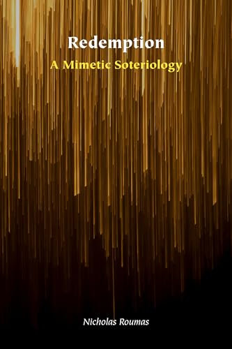 Redemption: A Mimetic Soteriology (Orthodox Christianity and Contemporary Thought)