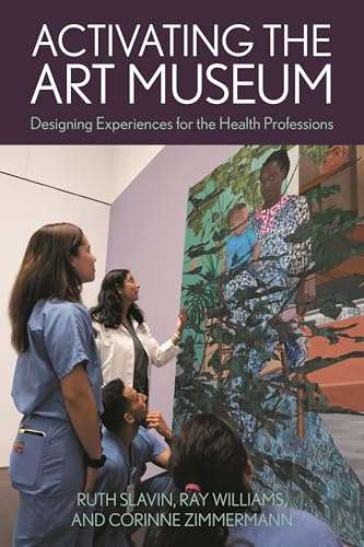 Activating the Art Museum: Designing Experiences for the Health Professions (American Alliance of Museums)