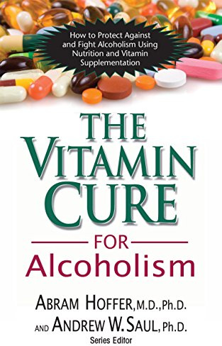 Vitamin Cure for Alcoholism: Orthomolecular Treatment of Addictions