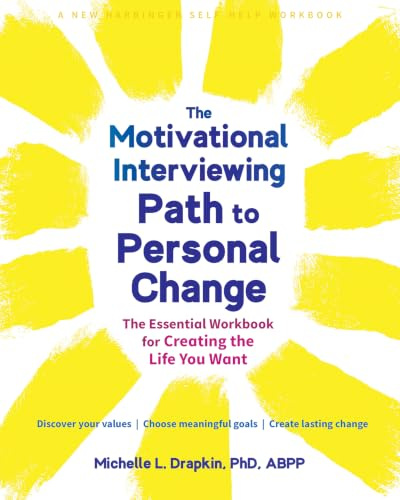 The Motivational Interviewing Path to Personal Change: The Essential Workbook for Creating the Life You Want