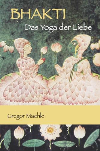 BHAKTI Das Yoga der Liebe