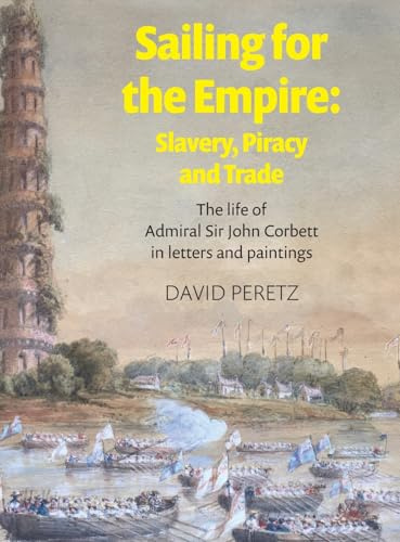 Sailing for the Empire: The Life of Admiral Sir John Corbett in Letters and Paintings