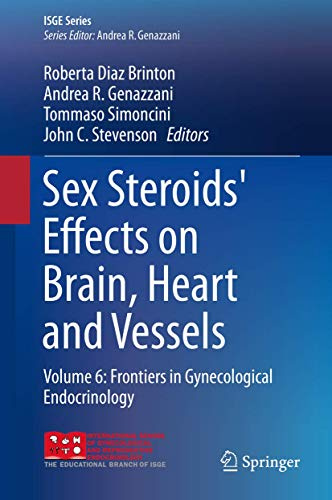 Sex Steroids' Effects on Brain, Heart and Vessels: Volume 6: Frontiers in Gynecological Endocrinology (ISGE Series)