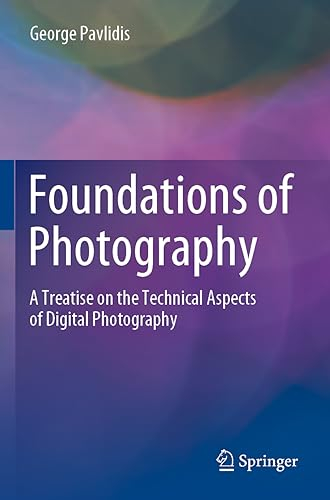 Foundations of Photography: A Treatise on the Technical Aspects of Digital Photography