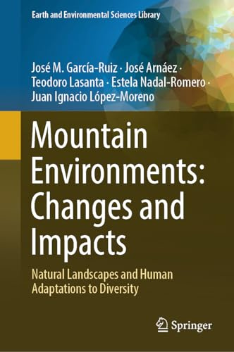 Mountain Environments: Changes and Impacts: Natural Landscapes and Human Adaptations to Diversity (Earth and Environmental Sciences Library)