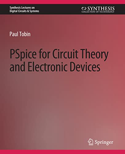 PSpice for Circuit Theory and Electronic Devices (Synthesis Lectures on Digital Circuits & Systems)