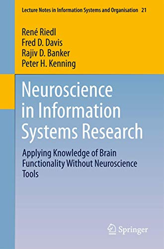 Neuroscience in Information Systems Research: Applying Knowledge of Brain Functionality Without Neuroscience Tools: 21 (Lecture Notes in Information Systems and Organisation, 21)