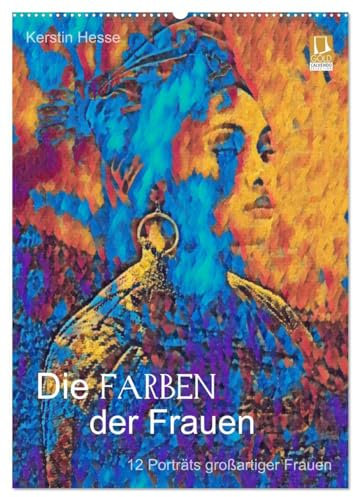 Die FARBEN der Frauen - 12 Porträts großartiger Frauen (Wandkalender 2025 DIN A2 hoch), CALVENDO Monatskalender