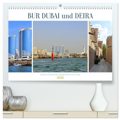BUR DUBAI und DEIRA, Dubais historische Stadtviertel am Creek (hochwertiger Premium Wandkalender 2026 DIN A2 quer), Kunstdruck in Hochglanz: Bilder ... dieser Riesenmetropole (CALVENDO Orte)