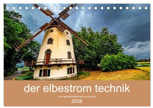 der elbestrom technik (Tischkalender 2026 DIN A5 quer), CALVENDO Monatskalender: Der Elbe von Spindlermühle bis Cuxhaven ist der Fotokünstler Steffen ... seine schönsten Motive. (CALVENDO Natur)