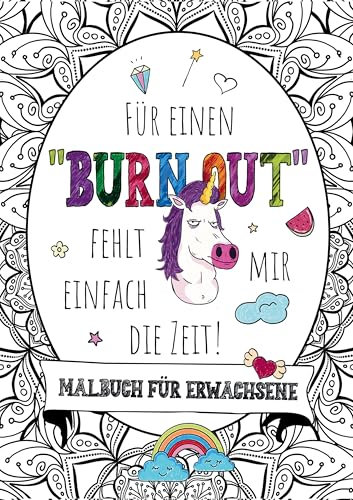 Für einen Burnout fehlt mir einfach die Zeit! – Das große Malbuch für Erwachsene: Mit Fluch- und Schimpfwörtern & coolen Sprüchen auf 55 Mandalas – Derb, lustig, entspannend für Frauen & Männer.