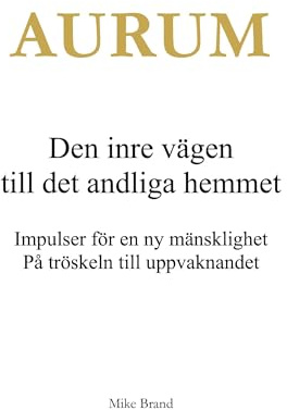 AURUM - Den inre vägen till det andliga hemmet: Impulser för en ny mänsklighet. På tröskeln till uppvaknandet