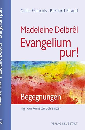 Madeleine Delbrêl - Evangelium pur!: Begegnungen (Große Gestalten des Glaubens)