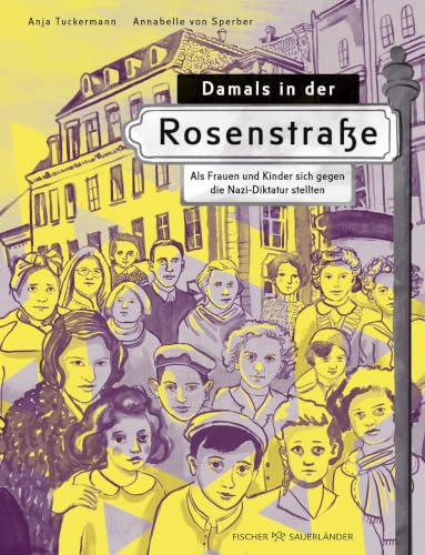 Damals in der Rosenstraße: Als Frauen und Kinder sich gegen die Nazi-Diktatur stellten | Kinderbuch, das den Holocaust für Kinder erklärt. Mit beeindruckenden Illustrationen.