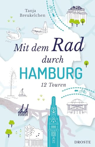 Mit dem Rad durch Hamburg: Die Elbmetropole intensiv erkunden und hautnah erleben - 12 Touren für modernes Sightseeing auf zwei Rädern | Inkl. GPS-Daten als Download