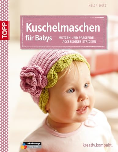 Kuschelmaschen für Babys: Mützen und passende Accessoires stricken (kreativ.kompakt.)