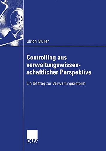 Controlling aus Verwaltungswissenschaftlicher Perspektive: Ein Beitrag zur Verwaltungsreform (Wirtschaftswissenschaften) (German Edition)
