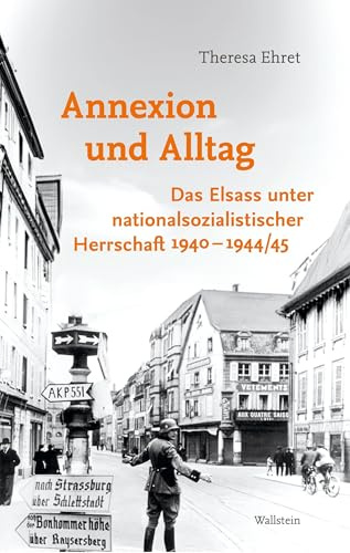 Annexion und Alltag: Das Elsass unter nationalsozialistischer Herrschaft 1940–1944/45 (Besatzungsgesellschaften)