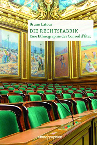 Die Rechtsfabrik: Eine Ethnographie des Conseil d'Etat (Ethnographien)