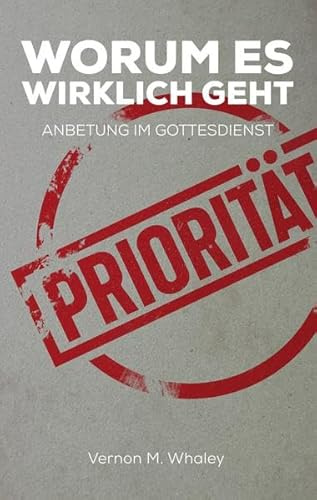 Worum es wirklich geht: Anbetung im Gottesdienst (Edition BSB: Praktische Theologie)