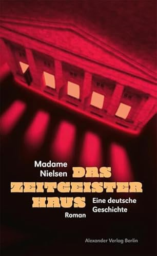 Das Zeitgeisterhaus: Eine deutsche Geschichte. Roman