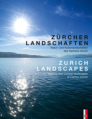 Zürcher Landschaften - Natur-und Kulturlandschaften des Kantons Zürich Zurich Landscapes - Natural and Cultural Landscapes in the Canton of Zurich: ... / englisch: zweisprachig deutsch und englisch