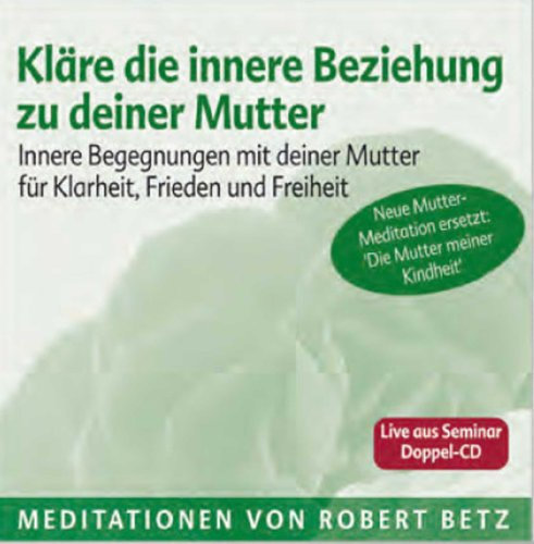 Kläre die innere Beziehung zu deiner Mutter - Meditations-Doppel-CD: Innere Begegnungen mit deiner Mutter für Klarheit, Frieden und Freiheit