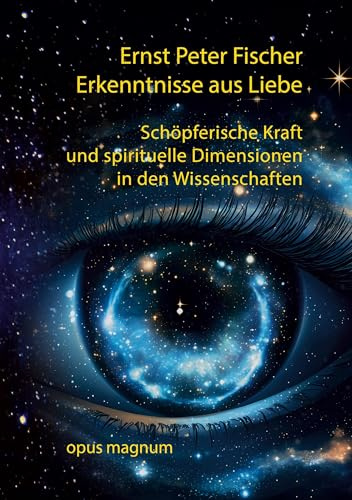 Erkenntnisse aus Liebe: Schöpferische Kraft und spirituelle Dimensionen in den Wissenschaften