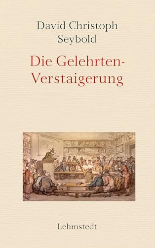 Die Gelehrten-Verstaigerung: Eine Satire auf den Buchmarkt des 18. Jahrhunderts
