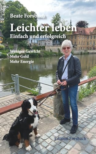 Leichter leben – Einfach und erfolgreich: Weniger Gewicht - Mehr Geld - Mehr Energie