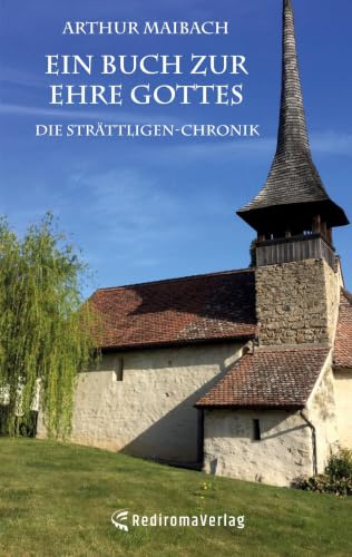Ein Buch zur Ehre Gottes: Die Strättligen-Chronik.