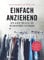 Einfach anziehend: Der Guide für alle, die Wegwerfmode satthaben. In 10 Schritten zum öko-fairen Kleiderschrank. Nachhaltige und leichte Tipps für ökofaire Kleidung, Upcycling und bewussten Konsum