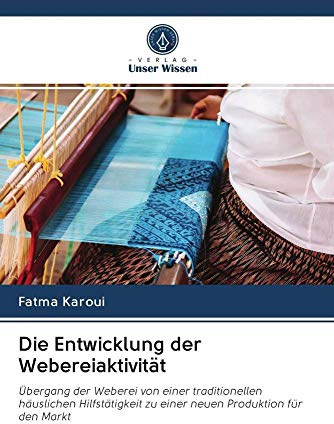 Die Entwicklung der Webereiaktivität: Übergang der Weberei von einer traditionellen häuslichen Hilfstätigkeit zu einer neuen Produktion für den Markt