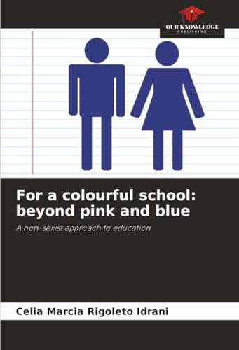 For a colourful school: beyond pink and blue: A non-sexist approach to education