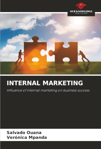 INTERNAL MARKETING: Influence of internal marketing on business success